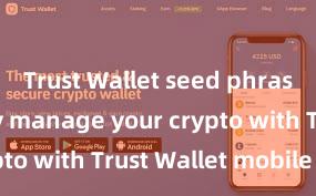 Trust Wallet seed phrase Securely manage your crypto with Trust Wallet mobile app