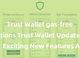 Trust Wallet gas-free transactions Trust Wallet Update: Exciting New Features Available Now