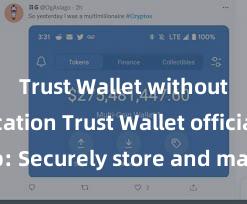 Trust Wallet without verification Trust Wallet official app: Securely store and manage your digital assets