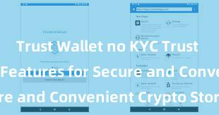 Trust Wallet no KYC Trust Wallet: Top Features for Secure and Convenient Crypto Storage