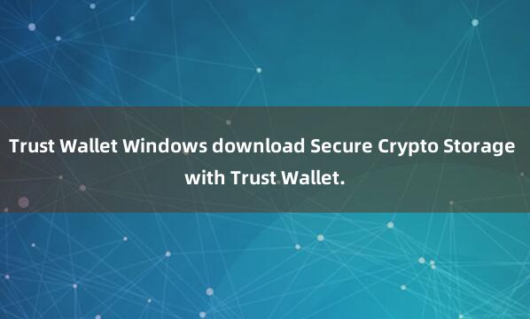 Trust Wallet Windows download Secure Crypto Storage with Trust Wallet.