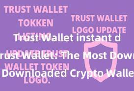 Trust Wallet instant download Trust Wallet: The Most Downloaded Crypto Wallet in 2021!